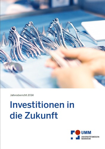 Investitionen in die Zukunft. Jahresbericht 2014 der Universittsmedizin Mannheim