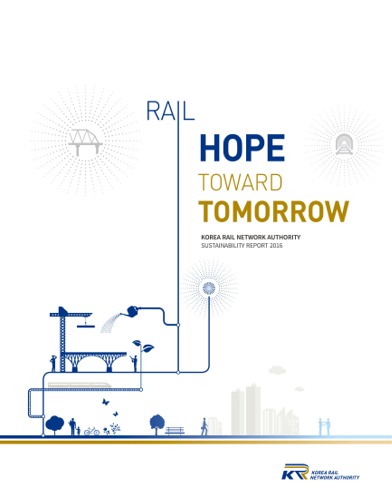 KOREA RAIL NETWORK AUTHORITY SUSTAINABILITY REPORT 2016